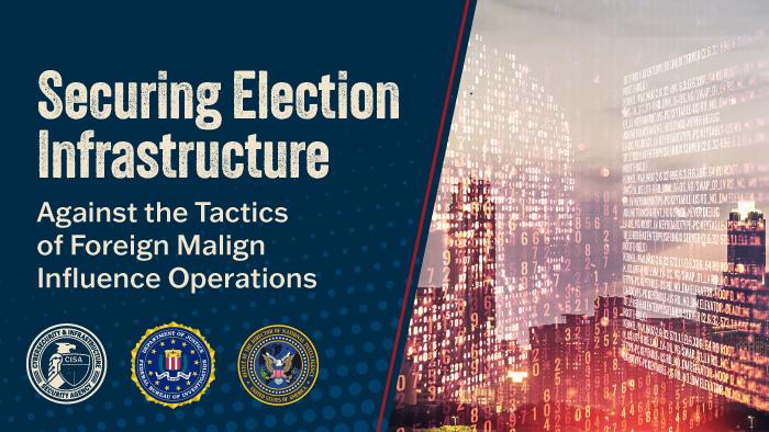Securing Election Infrastructure Against the Tactics of Foreign Malign Influence Operations